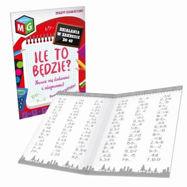 ZESZYT EDUKACYJNY- ILE TO BĘDZIE- NAUCZ SIĘ DODAWAĆ I ODEJMOWAĆ- W ZAKRESIE DO 40